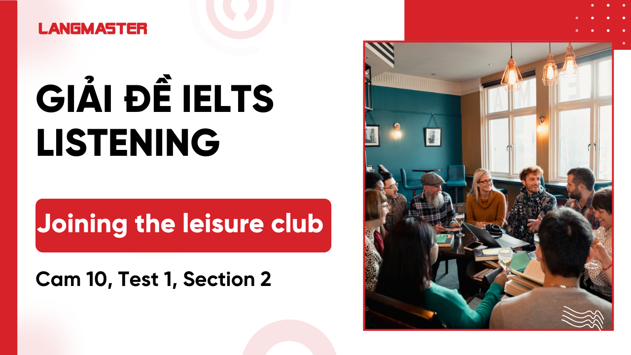 Giải đề IELTS Listening Cam 10, Test 1, Section 2: Joining the leisure club